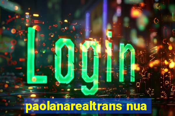 paolanarealtrans nua